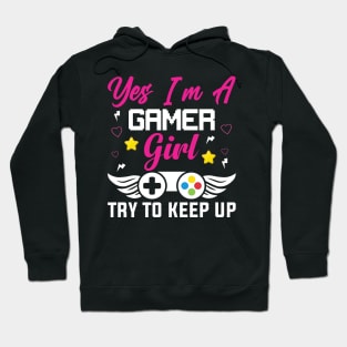 Yes I'm a Gamer Girl Try to Keep Up Hoodie